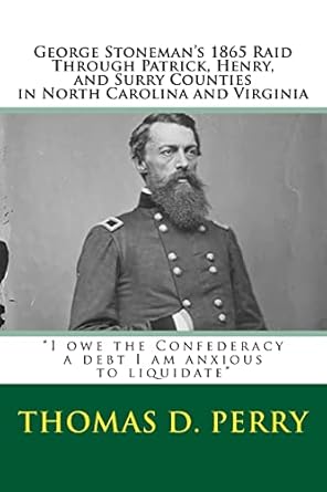 i owe the confederacy a debt i am anxious to liquidate george stonemans 1865 raid through patrick henry and