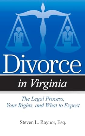 divorce in virginia the legal process your rights and what to expect 1st edition steven l raynor esq