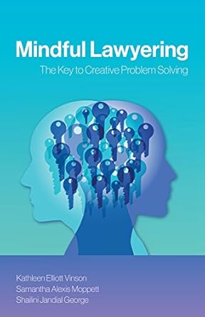 mindful lawyering the key to creative problem solving 1st edition kathleen elliott vinson ,samantha moppett