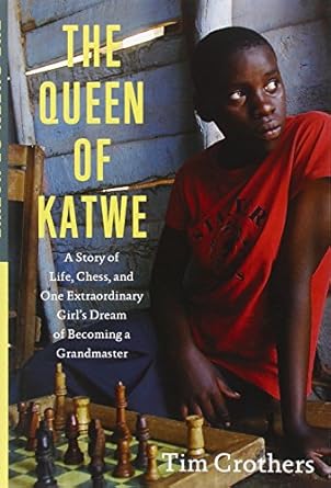 the queen of katwe a story of life chess and one extraordinary girls dream of becoming a grandmaster 1st