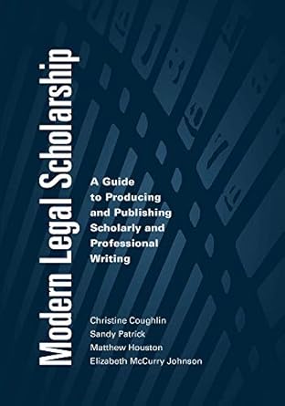 modern legal scholarship a guide to producing and publishing scholarly and professional writing 1st edition