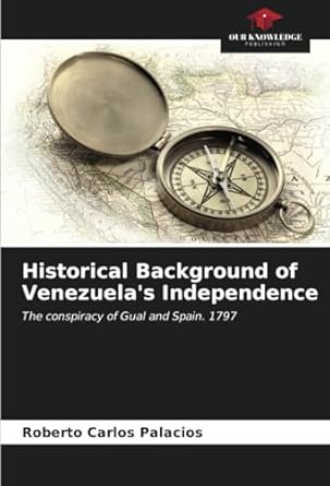 historical background of venezuelas independence the conspiracy of gual and spain 1797 1st edition roberto