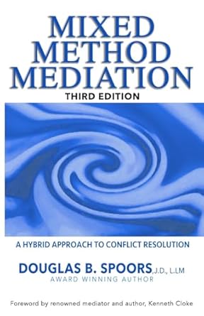 mixed method mediation a hybrid approach to conflict resolution 1st edition douglas b spoors jd llm ,kenneth