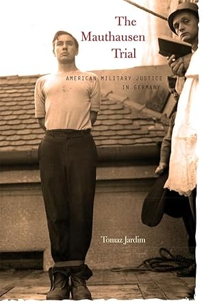 the mauthausen trial american military justice in germany 1st edition tomaz jardim 0674061578, 978-0674061576