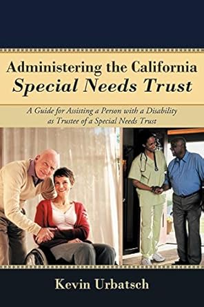 administering the california special needs trust a guide for assisting a person with a disability as trustee