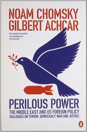 perilous power the middle east and u s foreign policy noam chomsky and gilbert achcar 1st edition noam