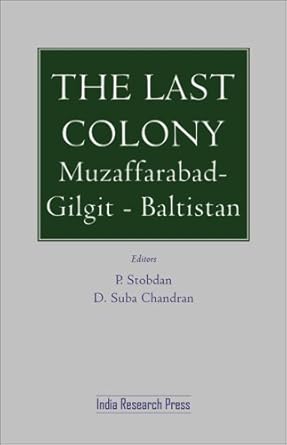 the last colony muzaffarabad gilgit baltistan 1st edition p stobdan ,d suba chandran 8183860672,