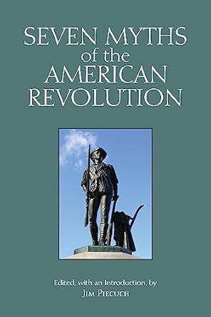 seven myths of the american revolution 1st edition jim piecuch 1647921341, 978-1647921347