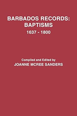 barbados records baptisms 1637 1800 1st edition joanne mcree sanders 0806310901, 978-0806310909