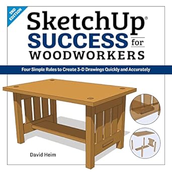 sketchup success for woodworkers four simple rules to create 3d drawings quickly and accurately 1st edition