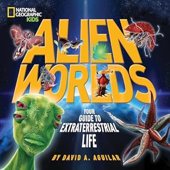 alien worlds your guide to extraterrestrial life 1st edition david a aguilar 1426311109, 978-1426311109