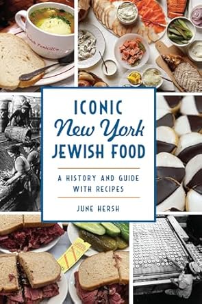 iconic new york jewish food a history and guide with recipes 1st edition june hersh 1467152609, 978-1467152600