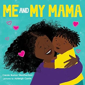 me and my mama celebrate black joy and family love 1st edition carole boston weatherford ,ashleigh corrin