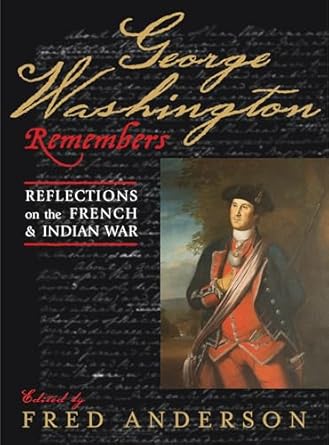 george washington remembers reflections on the french and indian war 1st edition fred anderson ,philander d