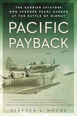 pacific payback the carrier aviators who avenged pearl harbor at the battle of midway 1st edition stephen l