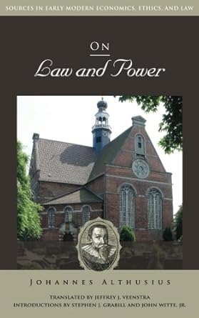 on law and power 1st edition johannes althusius ,jeffrey j veenstra ,stephen j grabill ,john witte jr