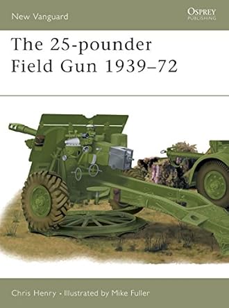 the 25 pounder field gun 1939 72 1st edition chris henry ,mike fuller 1841763500, 978-1841763507