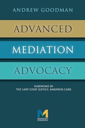 advanced mediation advocacy from contest to collaboration 1st edition andrew goodman 1858117275,