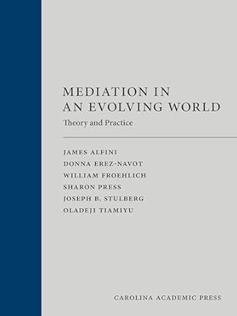 mediation in an evolving world theory and practice 1st edition james alfini ,donna erez navot ,william