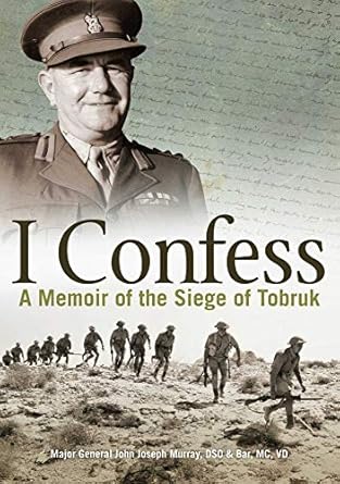 i confess a memoir of the siege of tobruk 1st edition mr john joseph murray 0987057480, 978-0987057488