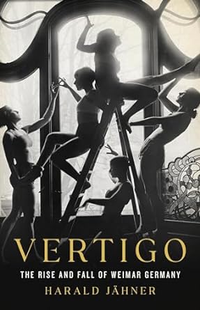 vertigo the rise and fall of weimar germany 1st edition harald jahner 1541606205, 978-1541606203