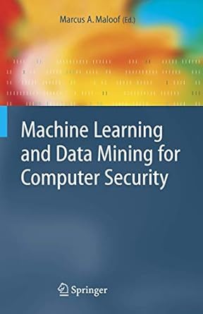 machine learning and data mining for computer security methods and applications 1st edition marcus a maloof