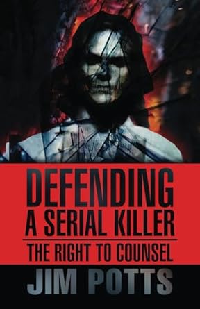 defending a serial killer the right to counsel 1st edition jim potts ,lindy ryan 1645480887, 978-1645480884