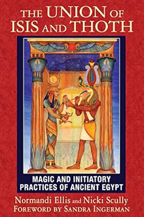 the union of isis and thoth magic and initiatory practices of ancient egypt 1st edition normandi ellis ,nicki