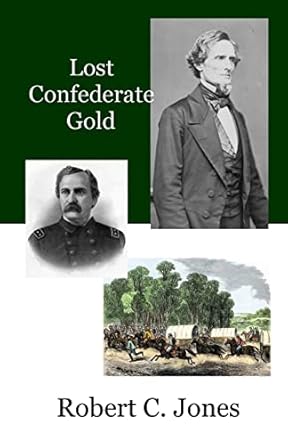 lost confederate gold 1st edition robert c jones 1514275228, 978-1514275221