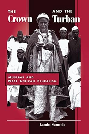 the crown and the turban muslims and west african pluralism 1st edition lamin sanneh 0367318385,