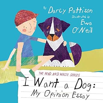 i want a dog my opinion essay 1st edition darcy pattison 1629440116, 978-1629440118