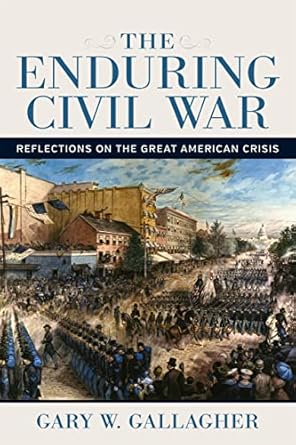 the enduring civil war reflections on the great american crisis 1st edition gary w gallagher 0807173487,