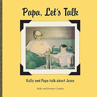 papa lets talk papa and kelly talk about jesus 1st edition kelly condra ,preston condra 1946245046,