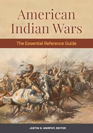 american indian wars the essential reference guide 1st edition justin d murphy 144087509x, 978-1440875090
