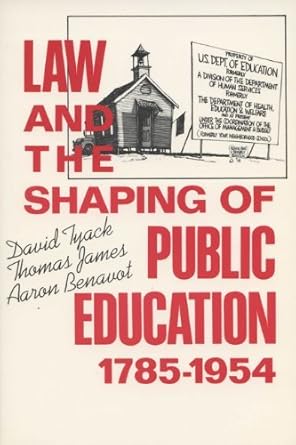 law and the shaping of public education 1785 1954 1st edition david tyack ,thomas james ,aaron benavot