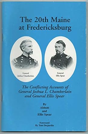 the 20th maine at fredericksburg the conflicting accounts of general joshua l chamberlain and general ellis