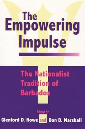 empowering impulse the nationalist tradition of barbados 1st edition glenford d howe ,don d marshall