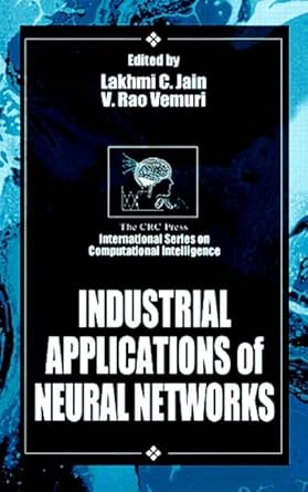 industrial applications of neural networks 1st edition lakhmi c jain ,v rao vemuri 0849398029, 978-0849398025