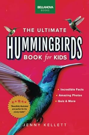 the ultimate hummingbirds book for kids 100+ amazing hummingbird facts photos attracting and more 1st edition
