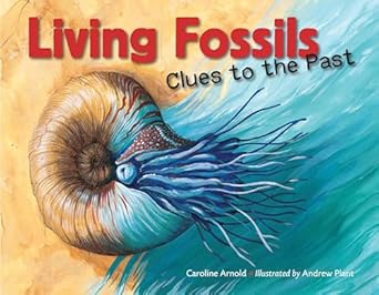 living fossils clues to the past 1st edition caroline arnold ,andrew plant 1623541697, 978-1623541699