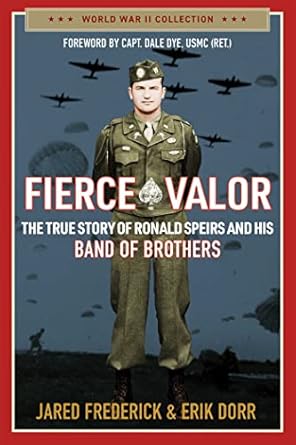 fierce valor the true story of ronald speirs and his band of brothers 1st edition jared frederick ,erik dorr