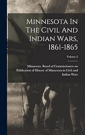 minnesota in the civil and indian wars 1861 1865 volume 2 1st edition minnesota board of commissioners on