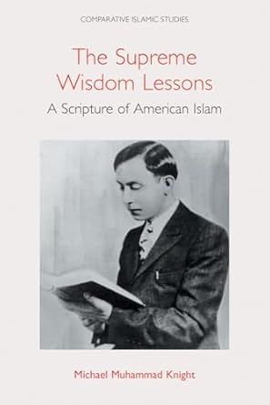 the supreme wisdom lessons a scripture of american islam 1st edition michael muhammad knight 1800504616,
