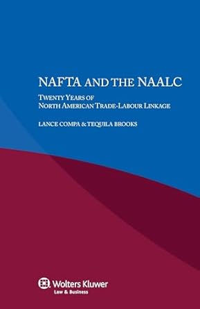 nafta and the naalc twenty years of north american trade labour linkage 1st edition lance compa ,tequila