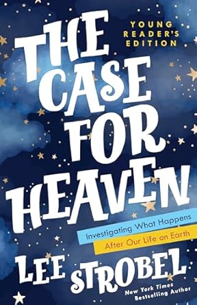 the case for heaven young investigating what happens after our life on earth 1st edition lee strobel