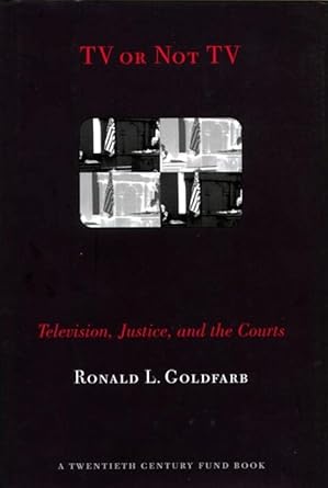 tv or not tv television justice and the courts 1st edition ronald l goldfarb 0814731120, 978-0814731123