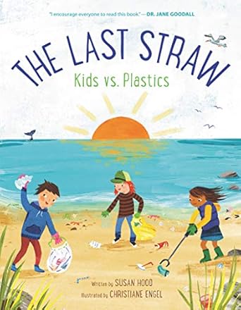 the last straw kids vs plastics 1st edition susan hood ,christiane engel 0062981390, 978-0062981394