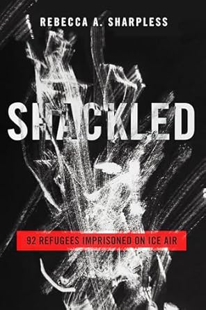shackled 92 refugees imprisoned on ice air 1st edition rebecca a sharpless 0520398653, 978-0520398658