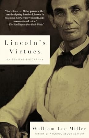 lincolns virtues an ethical biography 1st edition william lee miller 0375701737, 978-0375701733