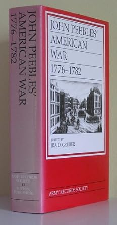 john peebles american war the diary of a scottish grenadier 1776 1782 1st edition ira d gruber 0750917911,
